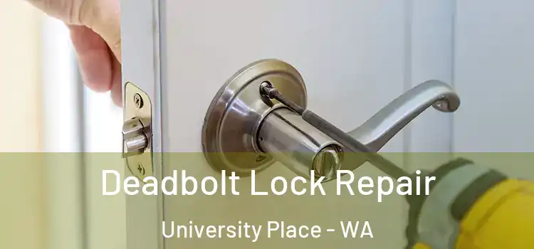 Deadbolt Lock Repair University Place - WA